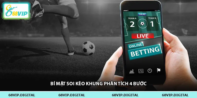 Bí mật soi kèo khung phân tích 4 bước