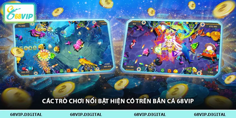 Các trò chơi nổi bật hiện có trên bắn cá 68vip