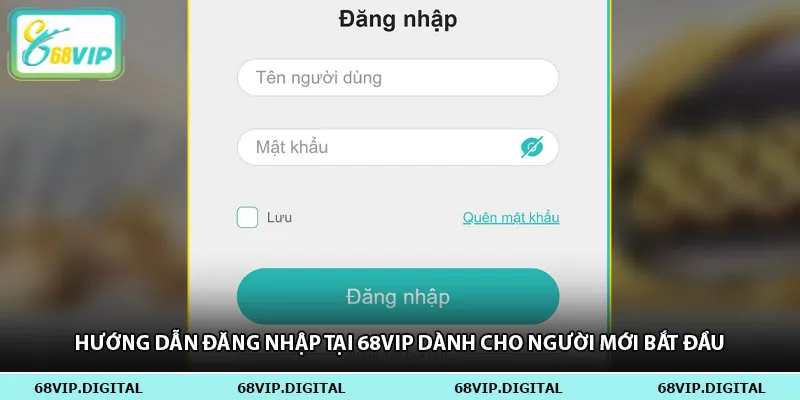 Hướng dẫn đăng nhập tại 68vip dành cho người mới bắt đầu