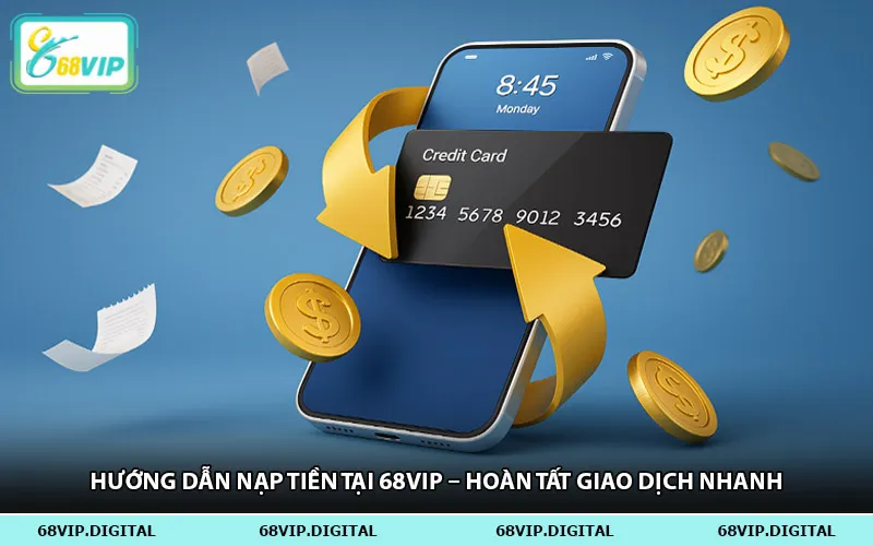 Hướng Dẫn Nạp Tiền Tại 68vip – Hoàn Tất Giao Dịch Nhanh