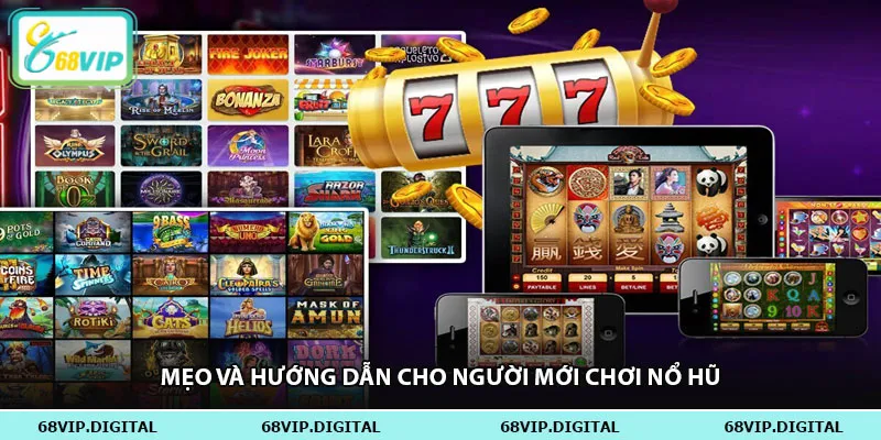 Mẹo và hướng dẫn cho người mới chơi nổ hũ