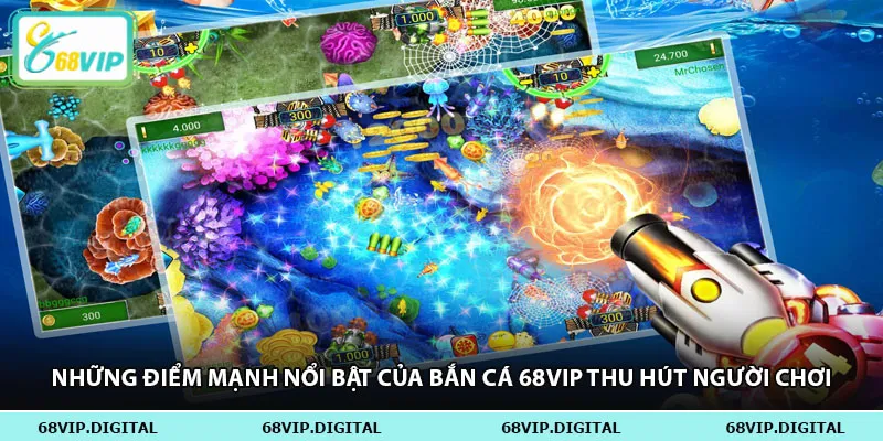 Những điểm mạnh nổi bật của bắn cá 68vip thu hút người chơi