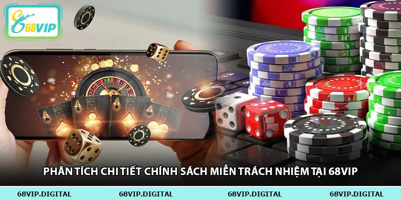 Phân tích chi tiết chính sách miễn trách nhiệm tại 68vip