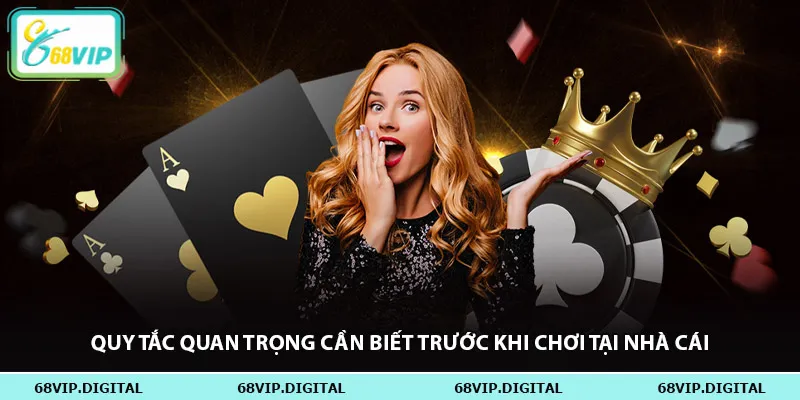 Quy tắc quan trọng cần biết trước khi chơi tại nhà cái