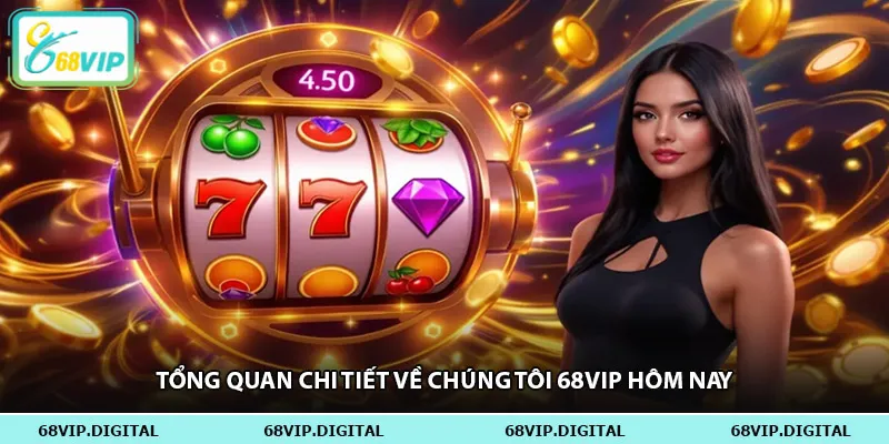 Tổng quan chi tiết về chúng tôi 68vip hôm nay