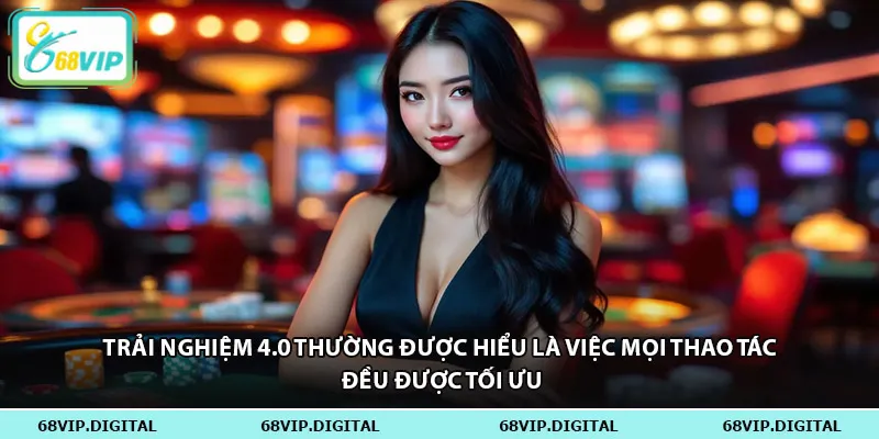 Trải nghiệm thường được hiểu là việc mọi thao tác đều được tối ưu