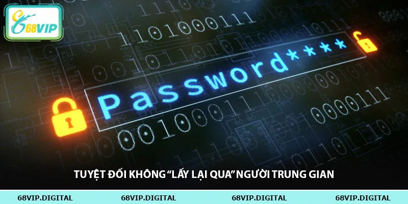 Tuyệt đối không “lấy lại qua” người trung gian